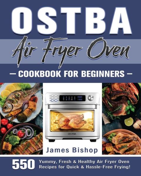 Cover for James Bishop · OSTBA Air Fryer Oven Cookbook for beginners (Pocketbok) (2020)