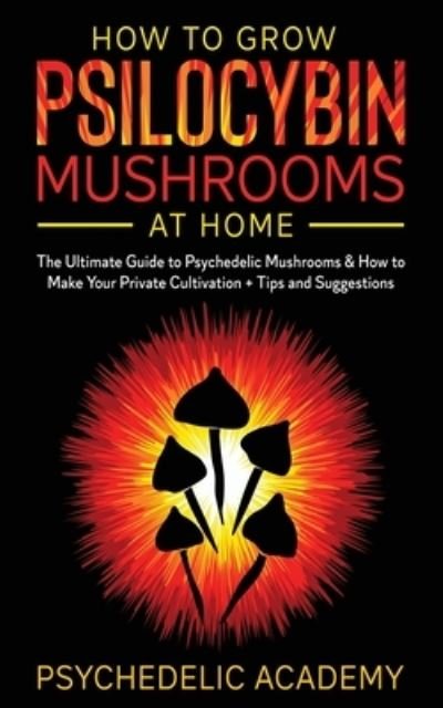 Cover for Psychedelic Academy · How To Grow Psilocybin Mushrooms At Home (Pocketbok) (2021)