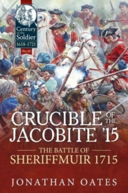 Cover for Jonathan Oates · Crucible of the Jacobite '15: The Battle of Sheriffmuir 1715 - Century of the Soldier 1618-1721 (Taschenbuch) [Reprint edition] (2023)