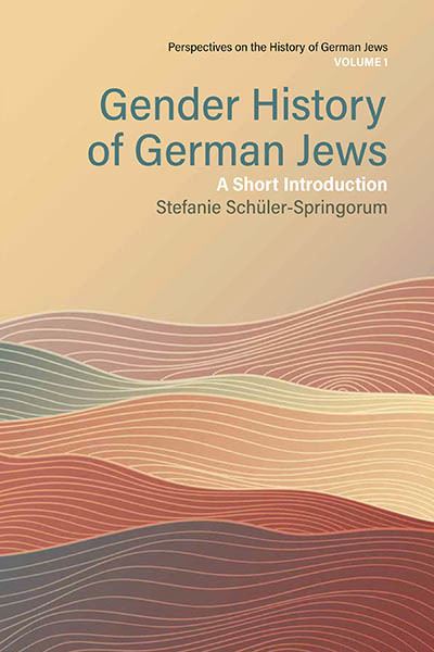 Cover for Stefanie Schuler-Springorum · Gender History of German Jews: A Short Introduction - Perspectives on the History of German Jews (Hardcover Book) (2024)