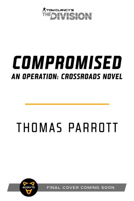 Tom Clancy's The Division: Compromised: An Operation: Crossroads Novel - Thomas Parrott - Boeken - Aconyte Books - 9781839081866 - 2 maart 2023