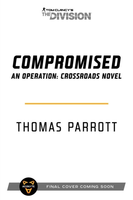 Tom Clancy's The Division: Compromised: An Operation: Crossroads Novel - Thomas Parrott - Bøger - Aconyte Books - 9781839081866 - 2. marts 2023
