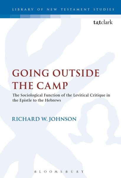 Cover for Richard Johnson · Going Outside the Camp: The Sociological Function of the Levitical Critique in the Epistle to the Hebrews - The Library of New Testament Studies (Gebundenes Buch) (2002)