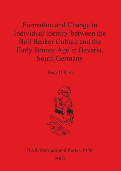 Cover for Jong-Il Kim · Formation and Change in Individual Identity Between the Bell Beaker Culture and the Early Bronze Age in Bavaria, South Germany (Bar International) (Hardcover Book) (2005)