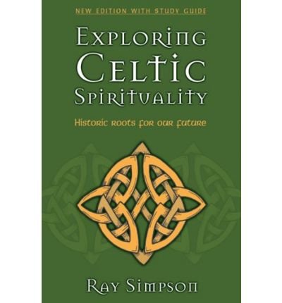 Cover for Ray Simpson · Exploring Celtic Spirituality: Historic Roots for Our Future (Book) (2008)
