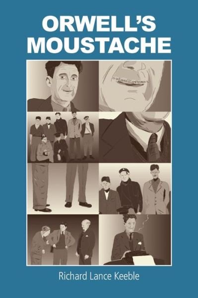 Cover for Richard Lance Keeble · Orwell's Moustache: Addressing More Orwellian Matters (Taschenbuch) (2021)