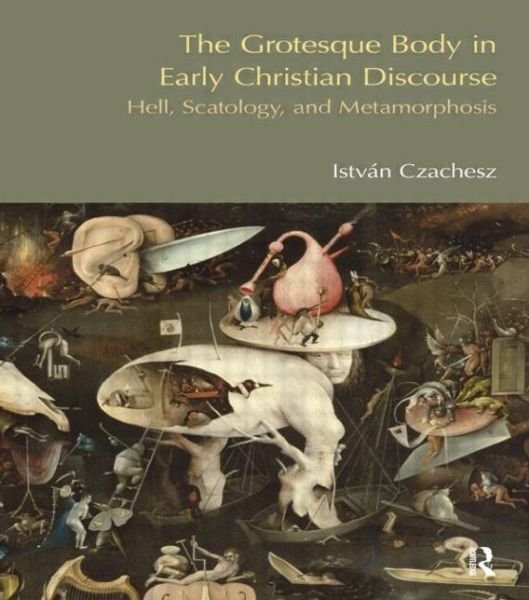 Cover for Istvan Czachesz · The Grotesque Body in Early Christian Discourse: Hell, Scatology and Metamorphosis (Paperback Bog) (2013)