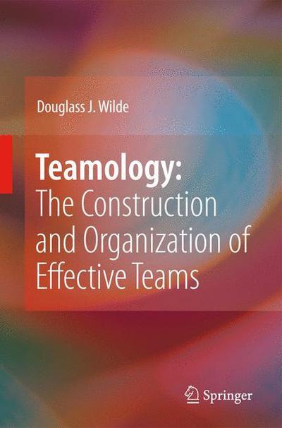 Cover for Douglass J. Wilde · Teamology: The Construction and Organization of Effective Teams (Hardcover Book) [2009 edition] (2008)