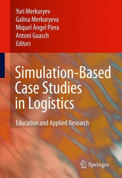 Yuri Merkuryev · Simulation-Based Case Studies in Logistics: Education and Applied Research (Hardcover Book) [2nd Printing. edition] (2009)
