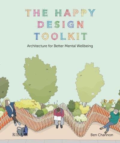Cover for Ben Channon · The Happy Design Toolkit: Architecture for Better Mental Wellbeing (Inbunden Bok) (2022)