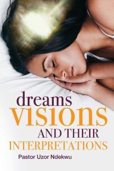 Cover for Pastor Uzor Ndekwu · Dreams, Visions and their Interpretations (Paperback Book) (2018)