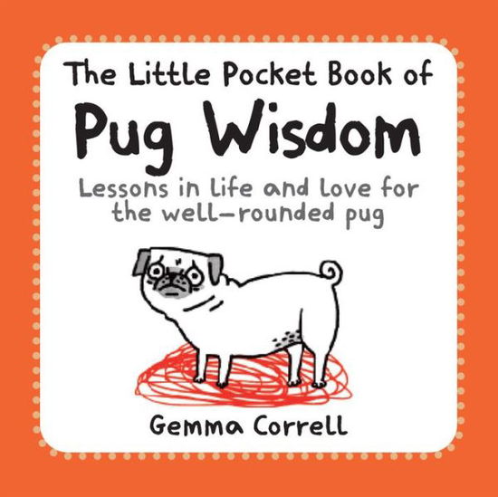 Cover for Gemma Correll · The Little Pocket Book of Pug Wisdom: Lessons in Life and Love for the Well-Rounded Pug (Paperback Book) (2016)