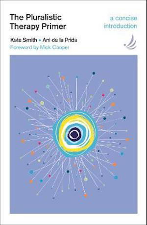 The Pluralistic Therapy Primer: A concise introduction - Primers in Counselling - Kate Smith - Books - PCCS Books - 9781910919866 - July 8, 2021