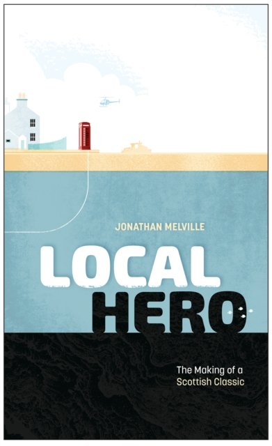 Cover for Jonathan Melville · Local Hero: Making a Scottish Classic (Innbunden bok) (2022)