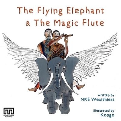 Cover for Nke Wealthiest · The Flying Elephant &amp; The Magic Flute (Paperback Book) (2020)