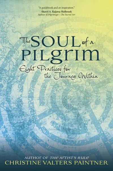 Cover for Christine Valters Paintner · The Soul of a Pilgrim: Eight Practices for the Journey Within (Paperback Book) (2015)