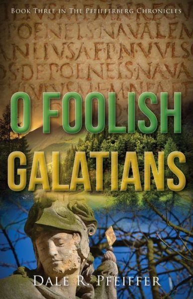 Cover for Dale Pfeiffer · O Foolish Galatians: Book Three in the Pfeifferberg Chronicles (Paperback Book) (2018)