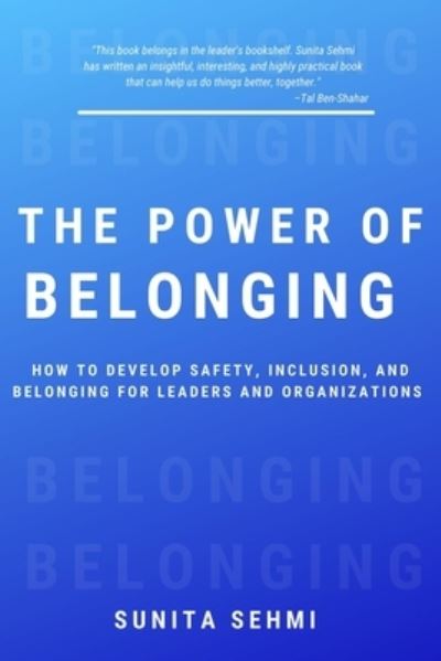 Cover for Sunita Sehmi · The Power of Belonging: How to Develop Safety, Inclusion, and Belonging for Leaders and Organizations (Paperback Book) (2021)