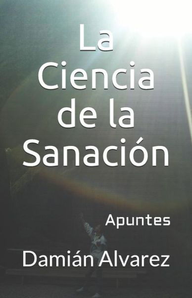 Cover for Dami Alvarez · La Ciencia de la Sanaci (Pocketbok) (2017)