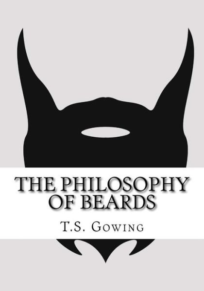 Cover for T S Gowing Mr · The Philosophy Of Beards (Paperback Book) (2018)