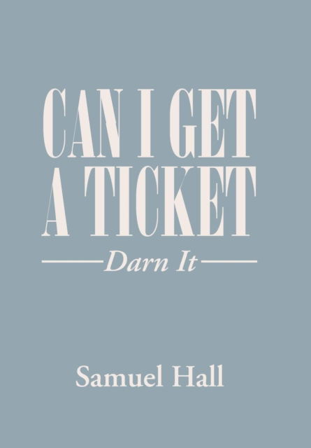 Cover for Samuel Hall · Can I Get a Ticket? (Hardcover Book) (2018)