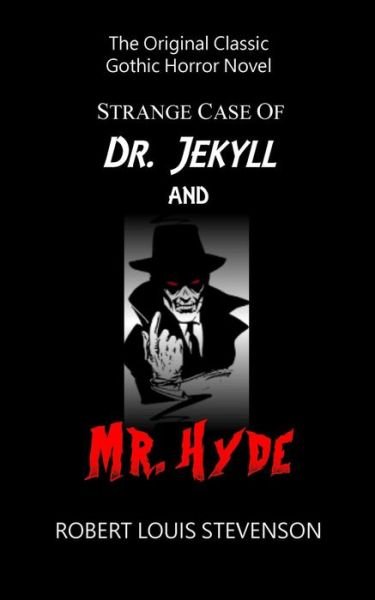 Strange Case of Dr. Jekyll and Mr. Hyde - The Original Classic Gothic Horror - Robert Louis Stevenson - Books - Createspace Independent Publishing Platf - 9781985090866 - February 6, 2018