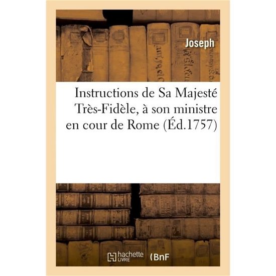 Cover for Joseph · Instructions de Sa Majeste Tres-Fidele, A Son Ministre En Cour de Rome (Paperback Bog) (2017)