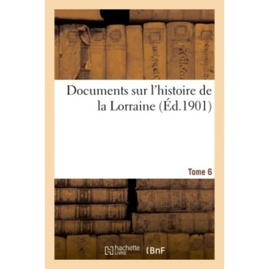 Cover for Societe d'Histoire Et d'Archeologie de Lorraine · Documents Sur l'Histoire de la Lorraine. Tome 6 (Paperback Book) (2018)