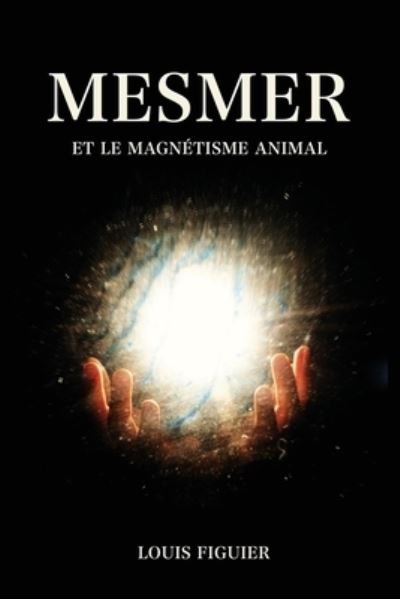 Cover for Louis Figuier · Mesmer et le magnetisme animal (Paperback Book) (2020)