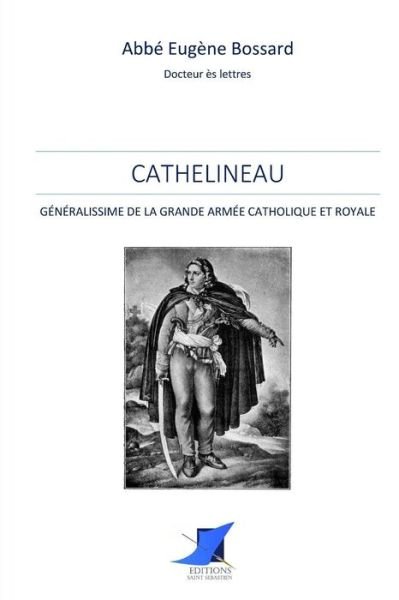 Cover for Abbe Eugene Bossard · Cathelineau, G n ralissime de la Grande Arm e Catholique et Royale (Paperback Book) (2016)