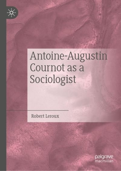 Cover for Robert Leroux · Antoine-Augustin Cournot as a Sociologist (Hardcover Book) [1st ed. 2019 edition] (2019)