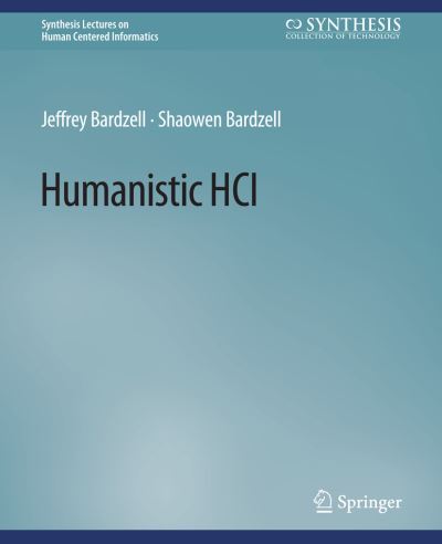 Cover for Jeffrey Bardzell · Humanistic HCI - Synthesis Lectures on Human-Centered Informatics (Paperback Book) (2015)