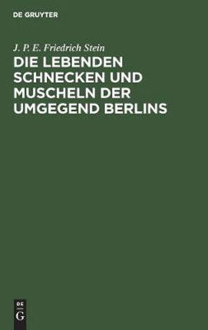 Cover for J. P. E. Friedrich Stein · Die lebenden Schnecken und Muscheln der Umgegend Berlins (Book) (1901)