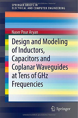 Cover for Naser Pour Aryan · Design and Modeling of Inductors, Capacitors and Coplanar Waveguides at Tens of Ghz Frequencies - Springerbriefs in Electrical and Computer Engineering (Paperback Book) (2014)