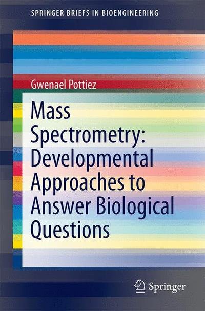 Cover for Gwenael Pottiez · Mass Spectrometry: Developmental Approaches to Answer Biological Questions - SpringerBriefs in Bioengineering (Paperback Book) [2015 edition] (2015)