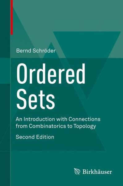 Ordered Sets: An Introduction with Connections from Combinatorics to Topology - Bernd Schroeder - Books - Birkhauser Verlag AG - 9783319297866 - May 20, 2016