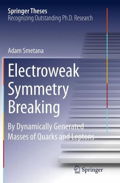 Cover for Mgr.Adam Smetana · Electroweak Symmetry Breaking: By Dynamically Generated Masses of Quarks and Leptons - Springer Theses (Paperback Book) [Softcover reprint of the original 1st ed. 2014 edition] (2016)
