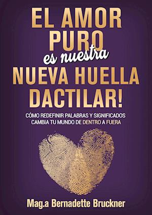 Cover for Bernadette Bruckner · El amor puro es nuestra nueva huella dactilar (Bog) (2024)