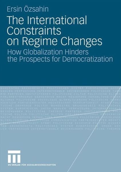 Cover for Ersin Ozsahin · International Constraints on Regime Changes: How Globalization Hinders the Prospects for Democratization (Pocketbok) [2010 edition] (2010)