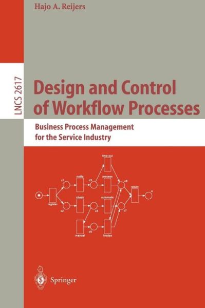 Design and Control of Workflow Processes: Business Process Management for the Service Industry - Lecture Notes in Computer Science - Hajo A. Reijers - Bøger - Springer-Verlag Berlin and Heidelberg Gm - 9783540011866 - 7. april 2003