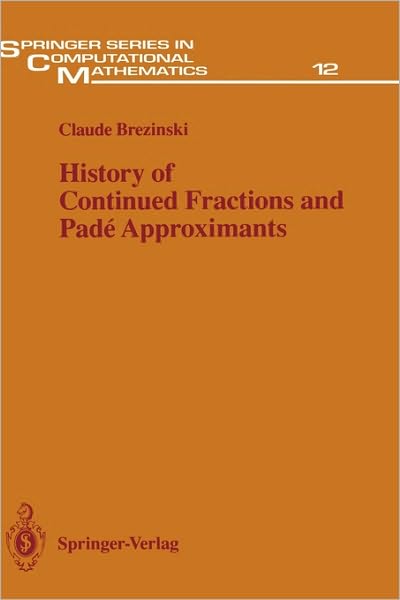 History of Continued Fractions and Pade Approximants - Springer Series in Computational Mathematics - Claude Brezinski - Livros - Springer-Verlag Berlin and Heidelberg Gm - 9783540152866 - 9 de janeiro de 1991
