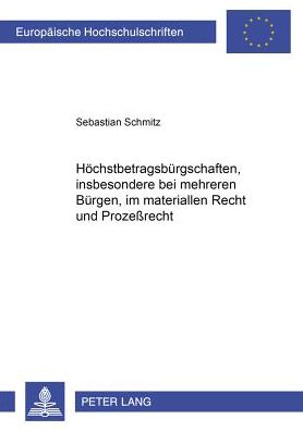 Hoechstbetragsbuergschaften, Insbesondere Bei Mehreren Buergen, Im Materiellen Recht Und Im Prozeß - Europaeische Hochschulschriften Recht - Sebastian Schmitz - Books - Peter Lang AG - 9783631357866 - March 29, 2000