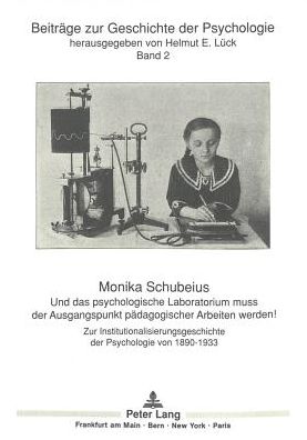 Cover for Schubeius Monika Schubeius · Und das psychologische Laboratorium muss der Ausgangspunkt paedagogischer Arbeiten werden!: Zur Institutionalisierungsgeschichte der Psychologie von 1890 bis 1933 (Pocketbok) (1990)