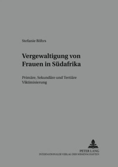 Cover for Rohrs Stefanie Rohrs · Vergewaltigung von Frauen in Suedafrika: Primaere, Sekundaere und Tertiaere Viktimisierung (Paperback Book) (2005)