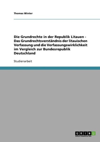 Cover for Thomas Winter · Die Grundrechte in der Republik Litauen - Das Grundrechtsverstandnis der litauischen Verfassung und die Verfassungswirklichkeit im Vergleich zur Bundesrepublik Deutschland (Paperback Book) [German edition] (2007)