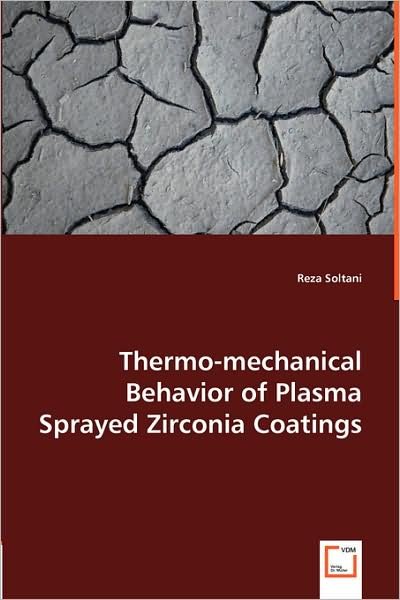 Cover for Reza Soltani · Thermo-mechanical Behavior of Plasma Sprayed Zirconia Coatings (Taschenbuch) (2008)