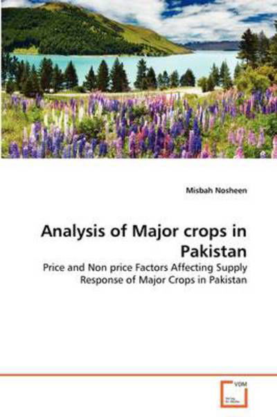 Cover for Misbah Nosheen · Analysis of Major Crops in Pakistan: Price and Non Price Factors Affecting Supply Response of Major Crops in Pakistan (Paperback Book) (2011)