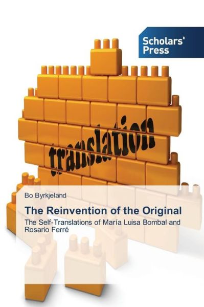 Cover for Bo Byrkjeland · The Reinvention of the Original: the Self-translations of María Luisa Bombal and Rosario Ferré (Taschenbuch) (2014)