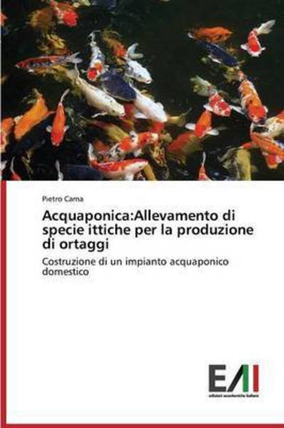 Cover for Cama Pietro · Acquaponica: Allevamento Di Specie Ittiche Per La Produzione Di Ortaggi (Paperback Bog) (2015)