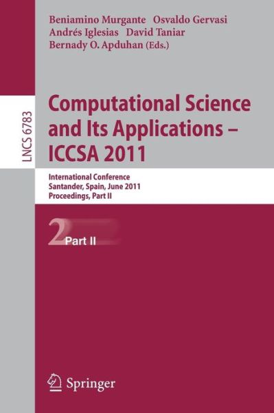 Cover for Beniamino Murgante · Computational Science and Its Applications - Iccsa 2011: International Conference, Santander, Spain, June 20-23, 2011. Proceedings - Lecture Notes in Computer Science / Theoretical Computer Science and General Issues (Paperback Book) (2011)